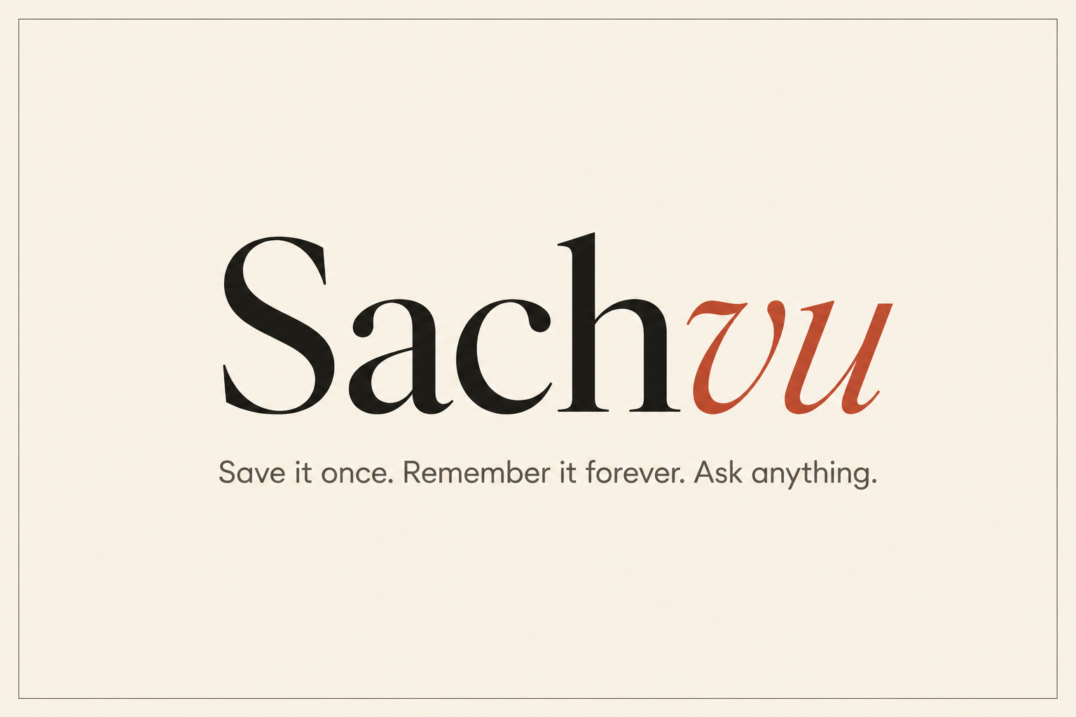 Sachvu — Save it once. Remember it forever. Ask anything.